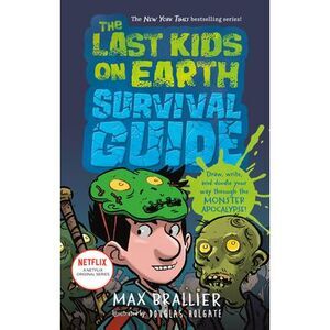 The Last Kids on Earth Survival Guide -- Max Brallier